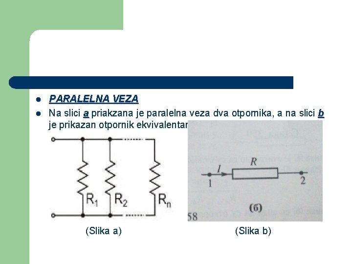 l l PARALELNA VEZA Na slici a priakzana je paralelna veza dva otpornika, a