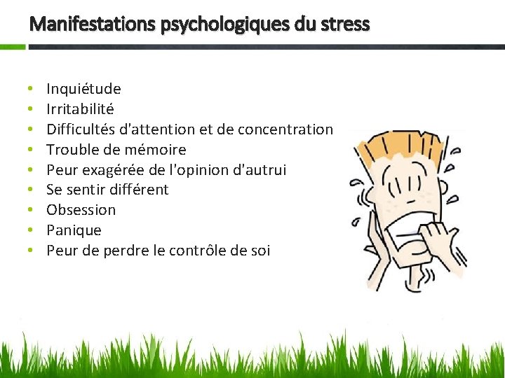 Manifestations psychologiques du stress • • • Inquiétude Irritabilité Difficultés d'attention et de concentration