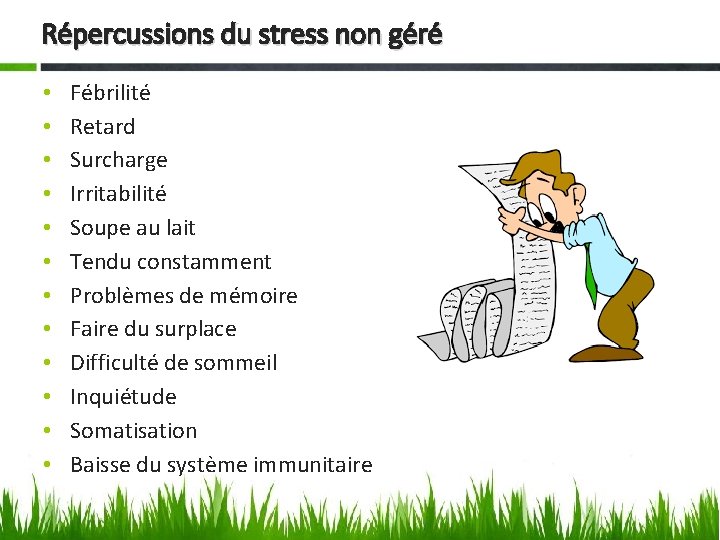 Répercussions du stress non géré • • • Fébrilité Retard Surcharge Irritabilité Soupe au