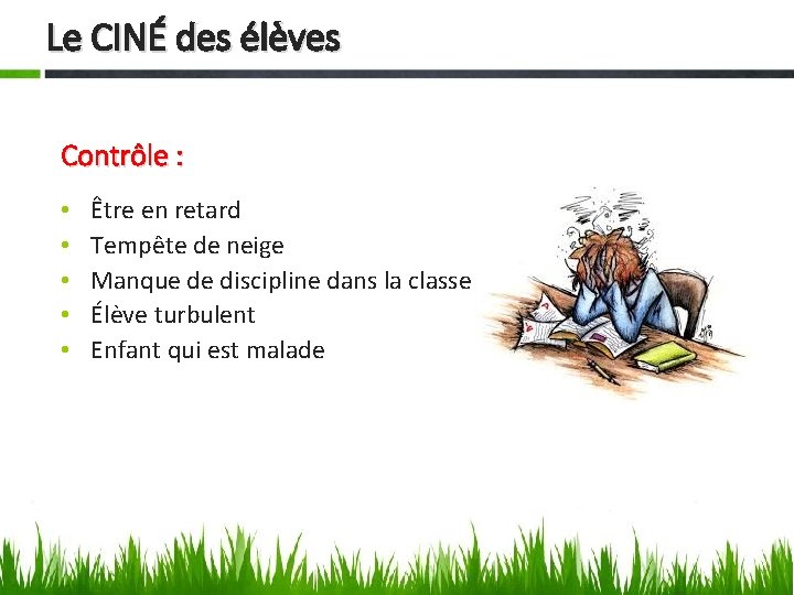 Le CINÉ des élèves Contrôle : • • • Être en retard Tempête de