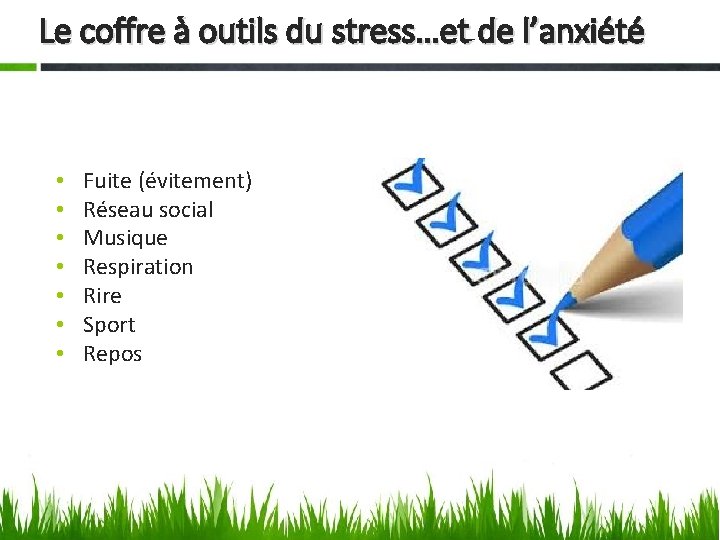 Le coffre à outils du stress…et de l’anxiété • • Fuite (évitement) Réseau social