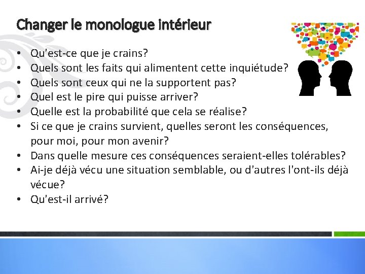 Changer le monologue intérieur Qu'est-ce que je crains? Quels sont les faits qui alimentent