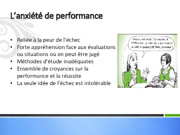 L’anxiété de performance • Reliée à la peur de l’échec • Forte appréhension face