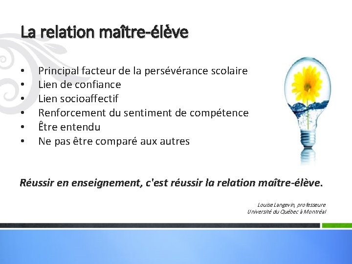 La relation maître-élève • • • Principal facteur de la persévérance scolaire Lien de