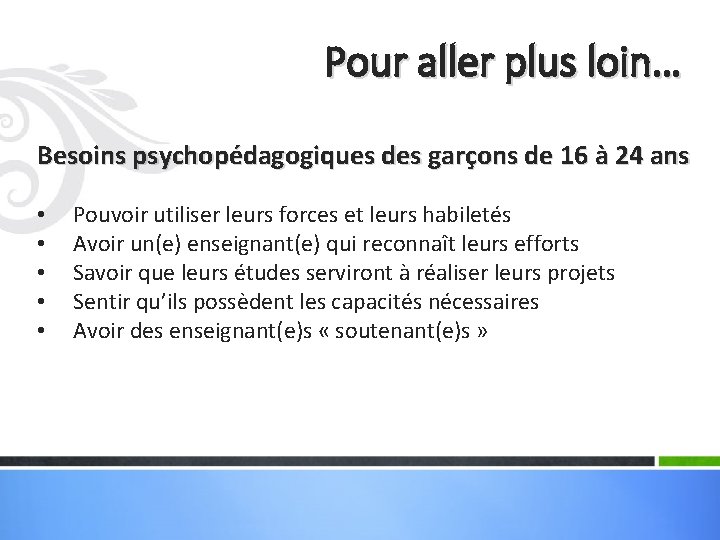 Pour aller plus loin… Besoins psychopédagogiques des garçons de 16 à 24 ans •