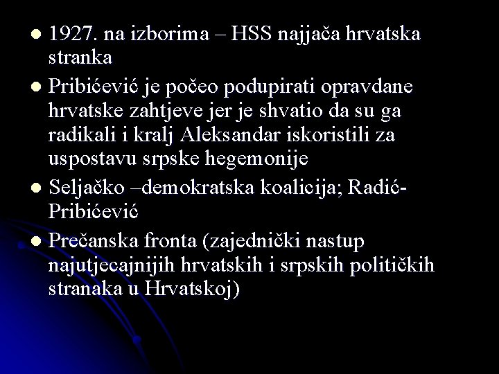 1927. na izborima – HSS najjača hrvatska stranka l Pribićević je počeo podupirati opravdane