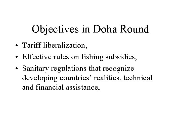 Objectives in Doha Round • Tariff liberalization, • Effective rules on fishing subsidies, • Objectives in Doha Round • Tariff liberalization, • Effective rules on fishing subsidies, •