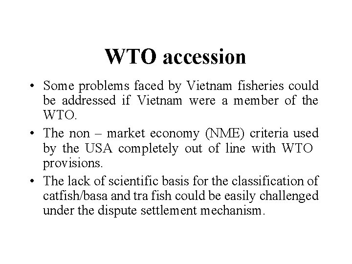 WTO accession • Some problems faced by Vietnam fisheries could be addressed if Vietnam WTO accession • Some problems faced by Vietnam fisheries could be addressed if Vietnam