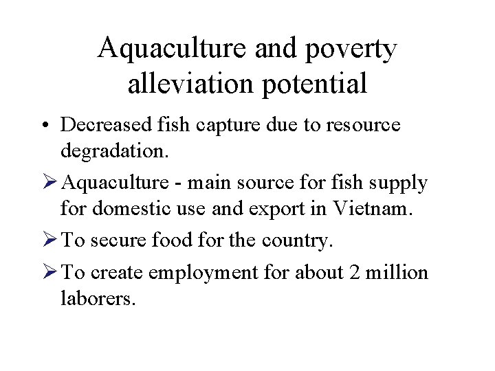 Aquaculture and poverty alleviation potential • Decreased fish capture due to resource degradation. Ø Aquaculture and poverty alleviation potential • Decreased fish capture due to resource degradation. Ø