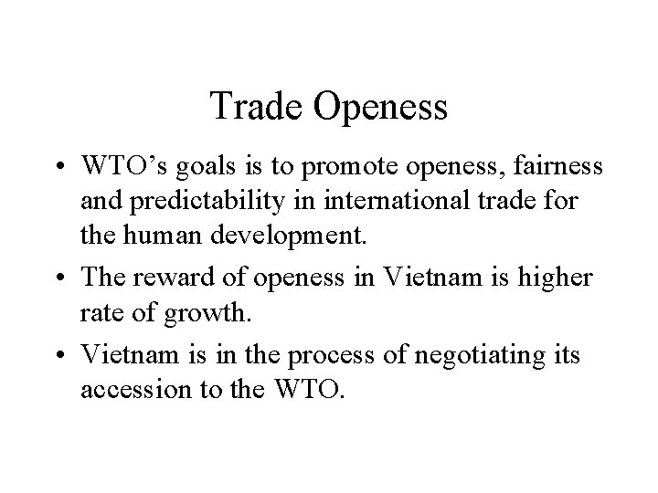 Trade Openess • WTO’s goals is to promote openess, fairness and predictability in international Trade Openess • WTO’s goals is to promote openess, fairness and predictability in international