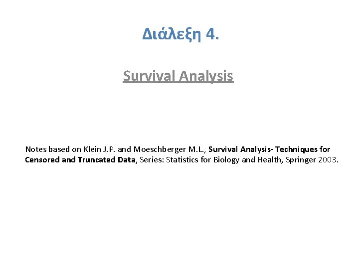 Διάλεξη 4. Survival Analysis Notes based on Klein J. P. and Moeschberger M. L.