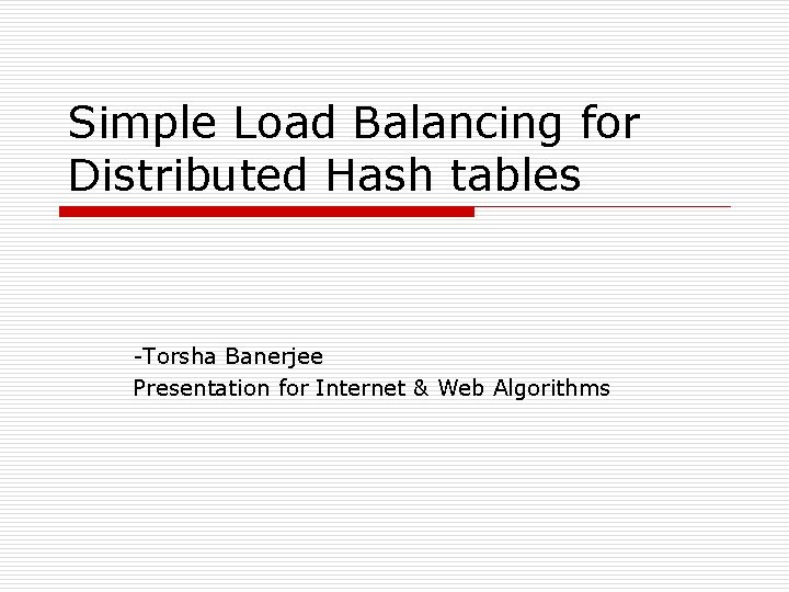 Simple Load Balancing for Distributed Hash tables -Torsha Banerjee Presentation for Internet & Web