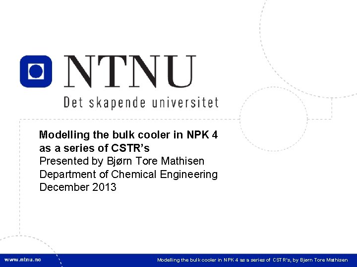 1 Modelling the bulk cooler in NPK 4 as a series of CSTR’s Presented