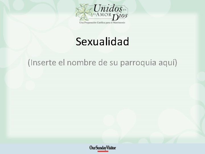 Sexualidad (Inserte el nombre de su parroquia aquí) 