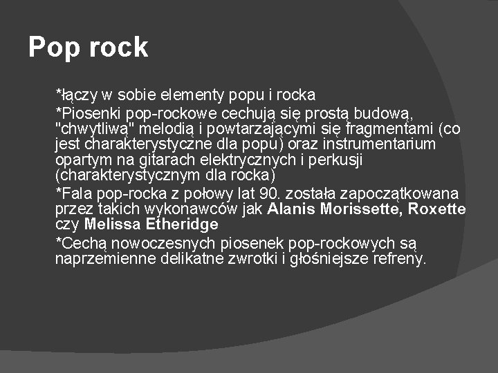 Pop rock *łączy w sobie elementy popu i rocka *Piosenki pop-rockowe cechują się prostą