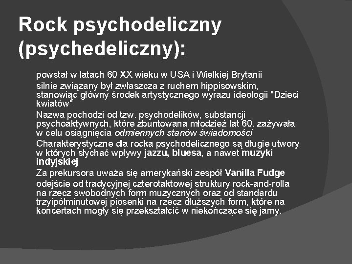 Rock psychodeliczny (psychedeliczny): powstał w latach 60 XX wieku w USA i Wielkiej Brytanii