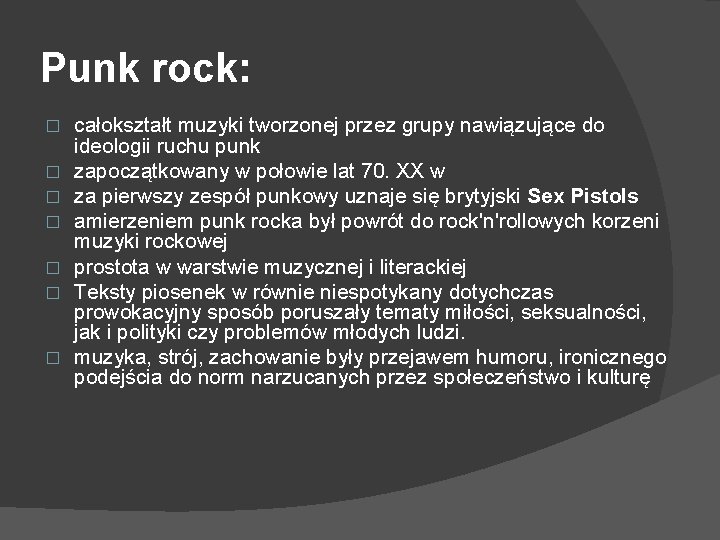 Punk rock: � � � � całokształt muzyki tworzonej przez grupy nawiązujące do ideologii