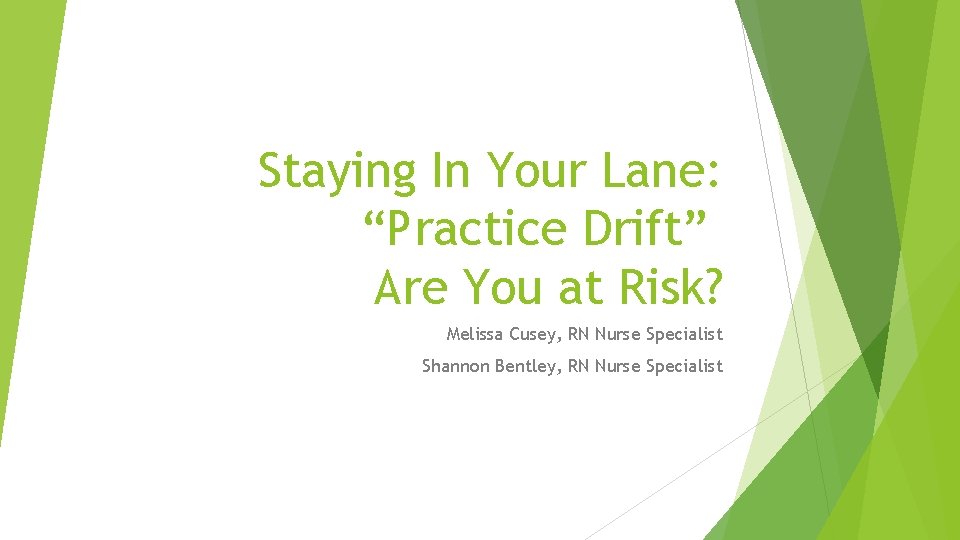 Staying In Your Lane: “Practice Drift” Are You at Risk? Melissa Cusey, RN Nurse