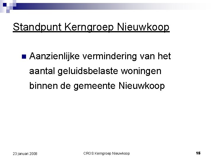 Standpunt Kerngroep Nieuwkoop n Aanzienlijke vermindering van het aantal geluidsbelaste woningen binnen de gemeente