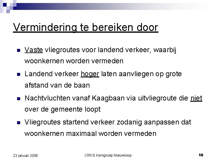 Vermindering te bereiken door n Vaste vliegroutes voor landend verkeer, waarbij woonkernen worden vermeden