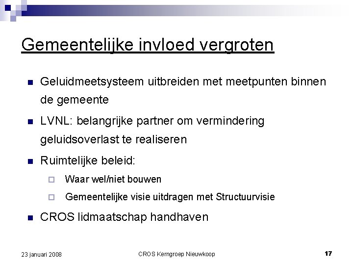 Gemeentelijke invloed vergroten n Geluidmeetsysteem uitbreiden met meetpunten binnen de gemeente n LVNL: belangrijke Gemeentelijke invloed vergroten n Geluidmeetsysteem uitbreiden met meetpunten binnen de gemeente n LVNL: belangrijke