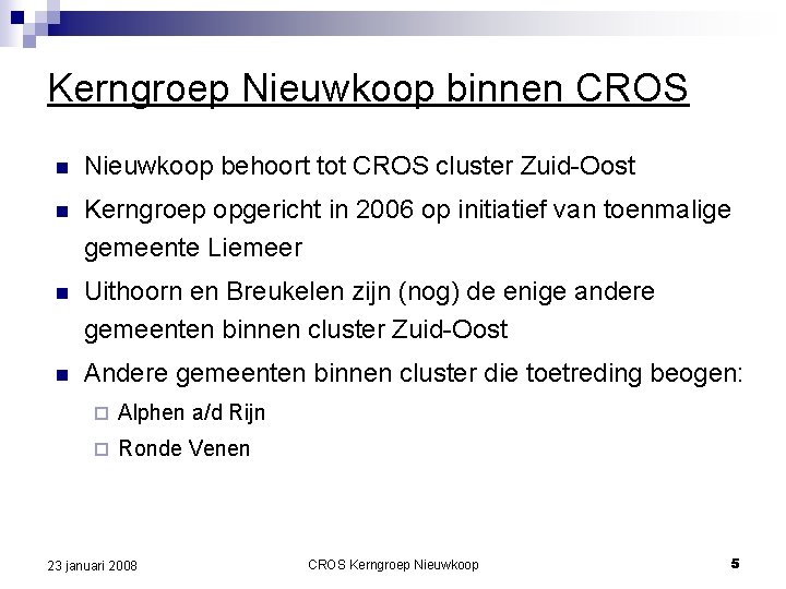 Kerngroep Nieuwkoop binnen CROS n Nieuwkoop behoort tot CROS cluster Zuid-Oost n Kerngroep opgericht