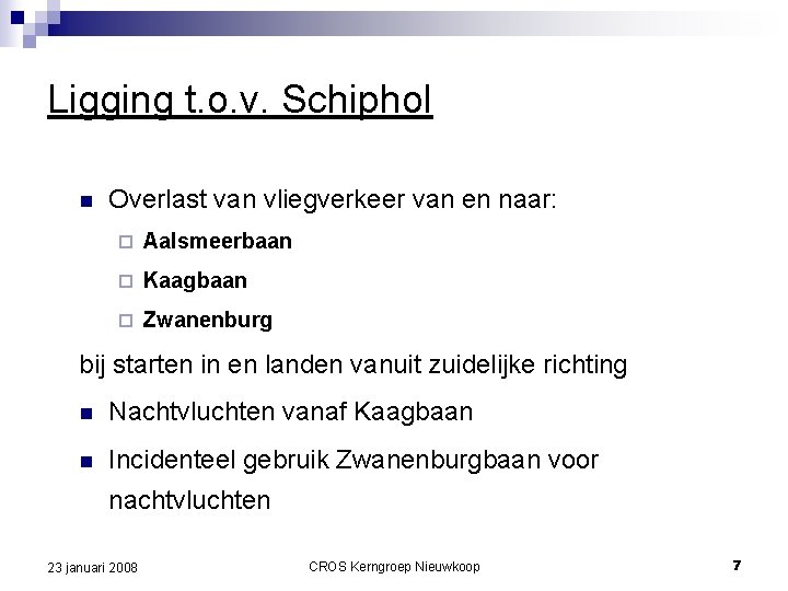 Ligging t. o. v. Schiphol n Overlast van vliegverkeer van en naar: ¨ Aalsmeerbaan