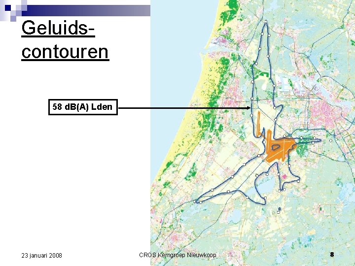 Geluidscontouren 58 d. B(A) Lden 23 januari 2008 CROS Kerngroep Nieuwkoop 8 