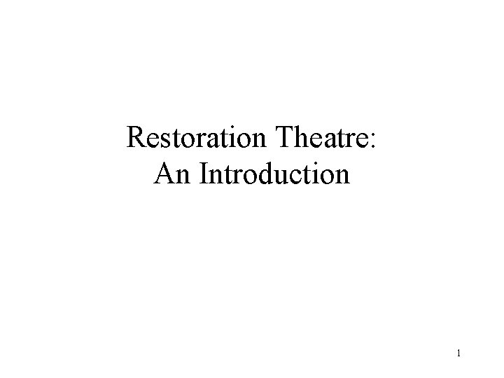 Restoration Theatre: An Introduction 1 