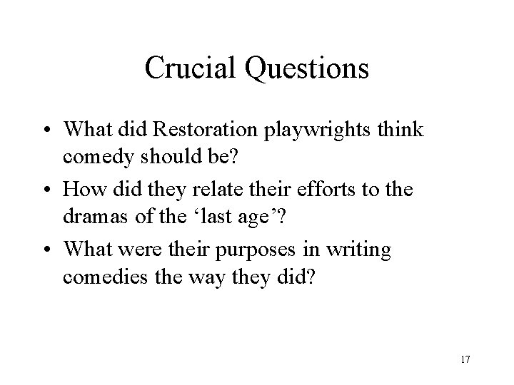 Crucial Questions • What did Restoration playwrights think comedy should be? • How did