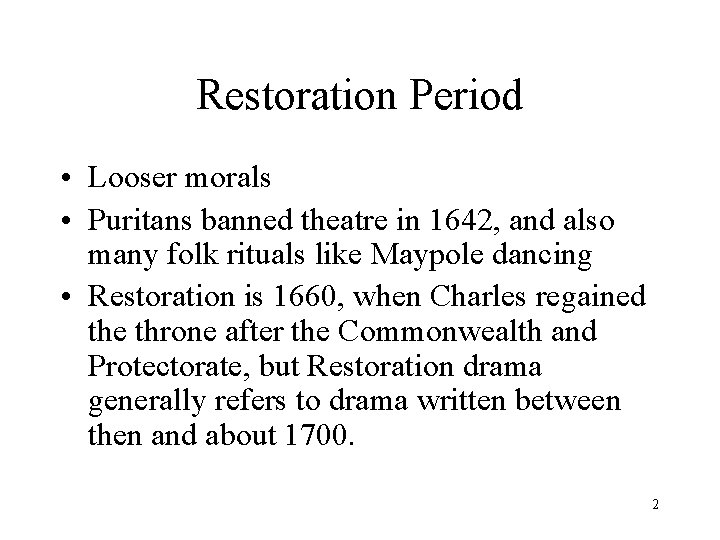 Restoration Period • Looser morals • Puritans banned theatre in 1642, and also many