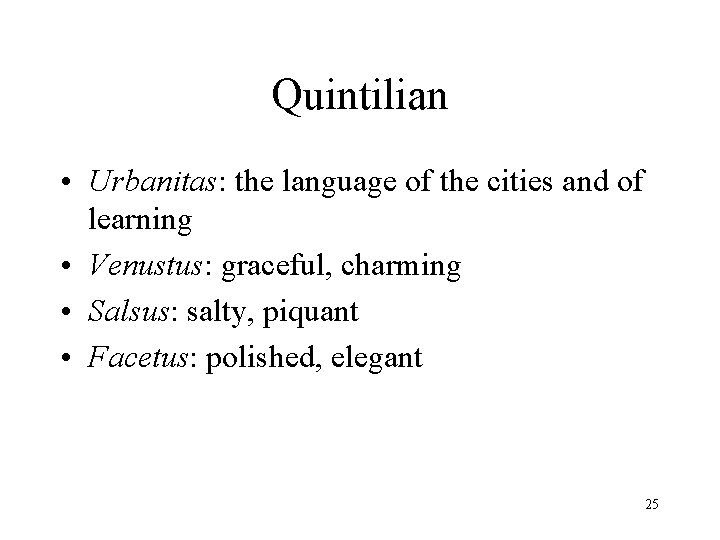 Quintilian • Urbanitas: the language of the cities and of learning • Venustus: graceful,