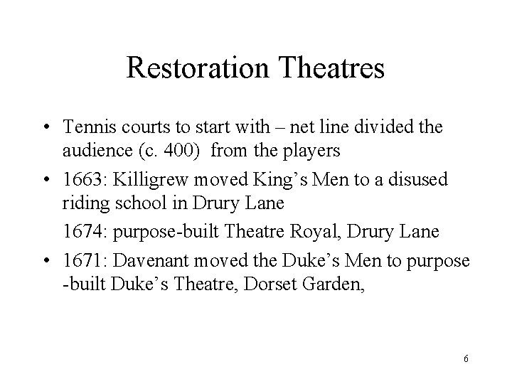 Restoration Theatres • Tennis courts to start with – net line divided the audience