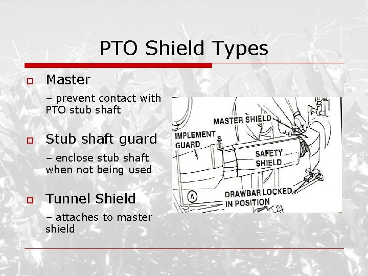 PTO Shield Types o Master – prevent contact with PTO stub shaft o Stub