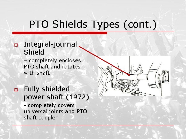 PTO Shields Types (cont. ) o Integral-journal Shield – completely encloses PTO shaft and