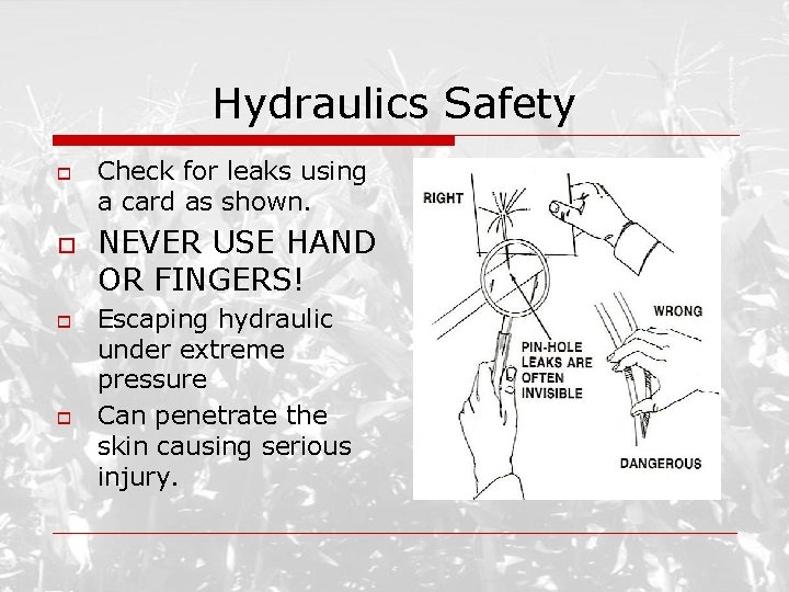 Hydraulics Safety o o Check for leaks using a card as shown. NEVER USE