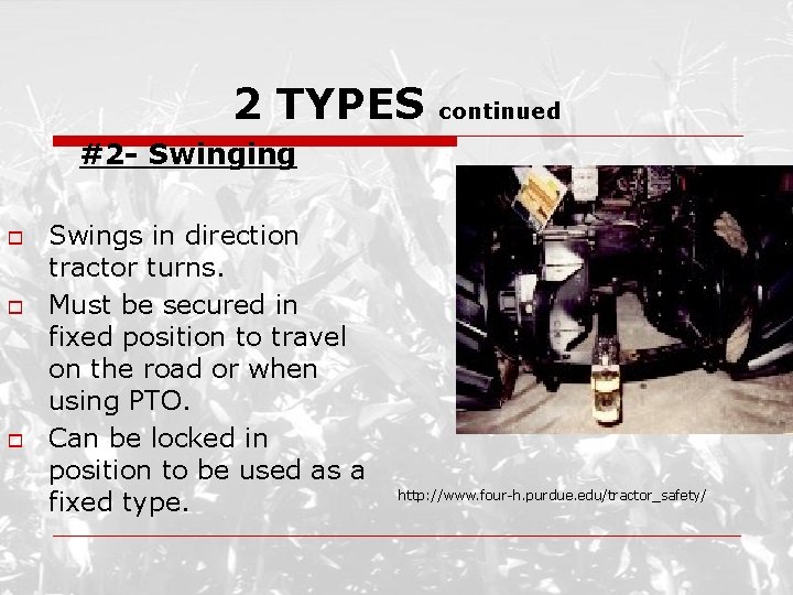 2 TYPES continued #2 - Swinging o o o Swings in direction tractor turns.