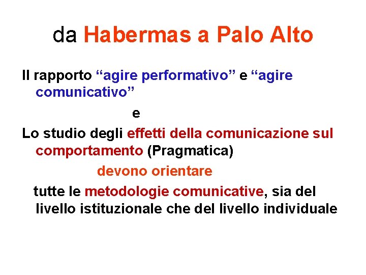 da Habermas a Palo Alto Il rapporto “agire performativo” e “agire comunicativo” e Lo