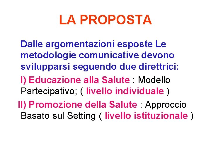 LA PROPOSTA Dalle argomentazioni esposte Le metodologie comunicative devono svilupparsi seguendo due direttrici: I)