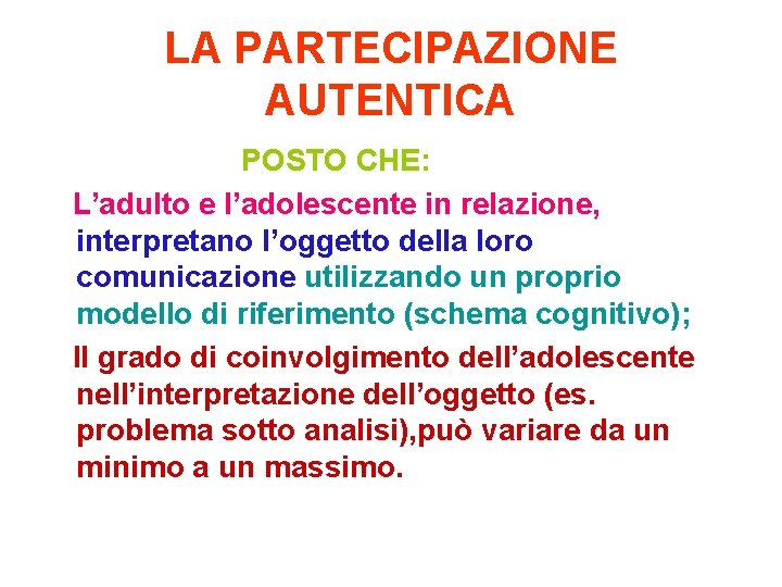 LA PARTECIPAZIONE AUTENTICA POSTO CHE: L’adulto e l’adolescente in relazione, interpretano l’oggetto della loro