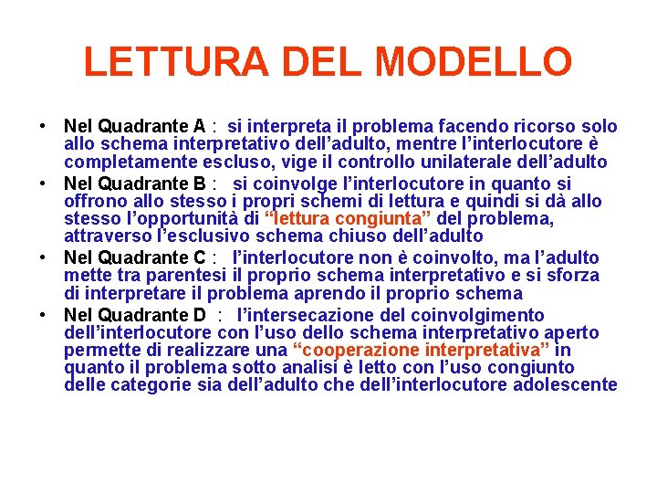 LETTURA DEL MODELLO • Nel Quadrante A : si interpreta il problema facendo ricorso