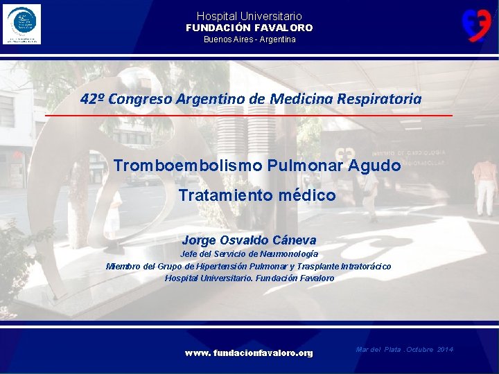 Hospital Universitario FUNDACIÓN FAVALORO Buenos Aires - Argentina 42º Congreso Argentino de Medicina Respiratoria