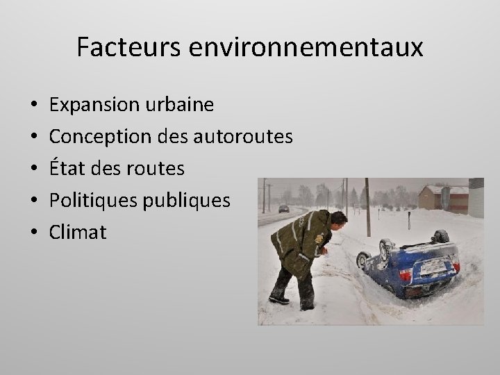 Facteurs environnementaux • • • Expansion urbaine Conception des autoroutes État des routes Politiques