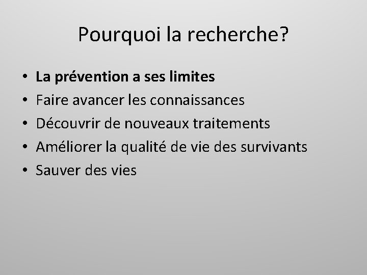 Pourquoi la recherche? • • • La prévention a ses limites Faire avancer les