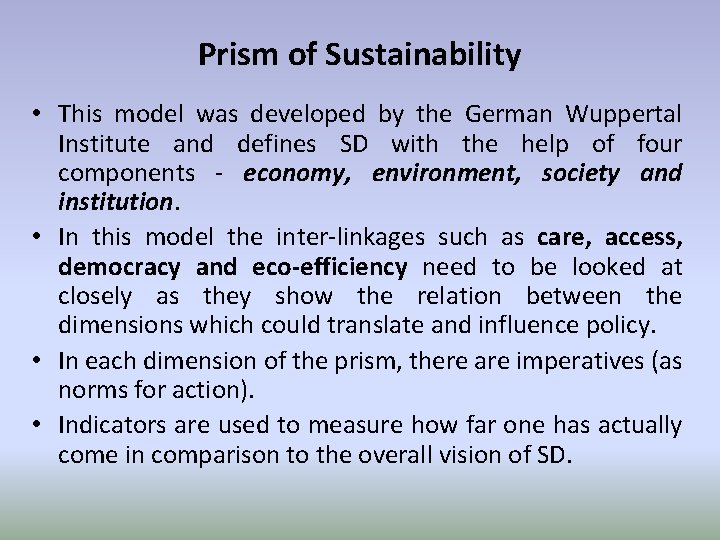Prism of Sustainability • This model was developed by the German Wuppertal Institute and