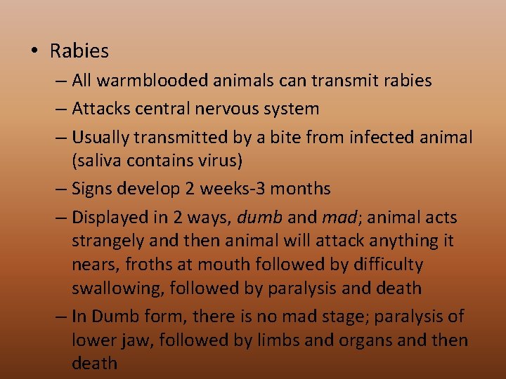  • Rabies – All warmblooded animals can transmit rabies – Attacks central nervous