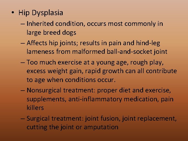  • Hip Dysplasia – Inherited condition, occurs most commonly in large breed dogs