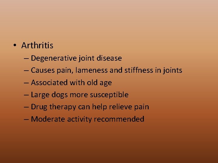  • Arthritis – Degenerative joint disease – Causes pain, lameness and stiffness in