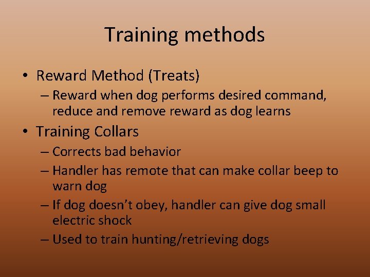 Training methods • Reward Method (Treats) – Reward when dog performs desired command, reduce