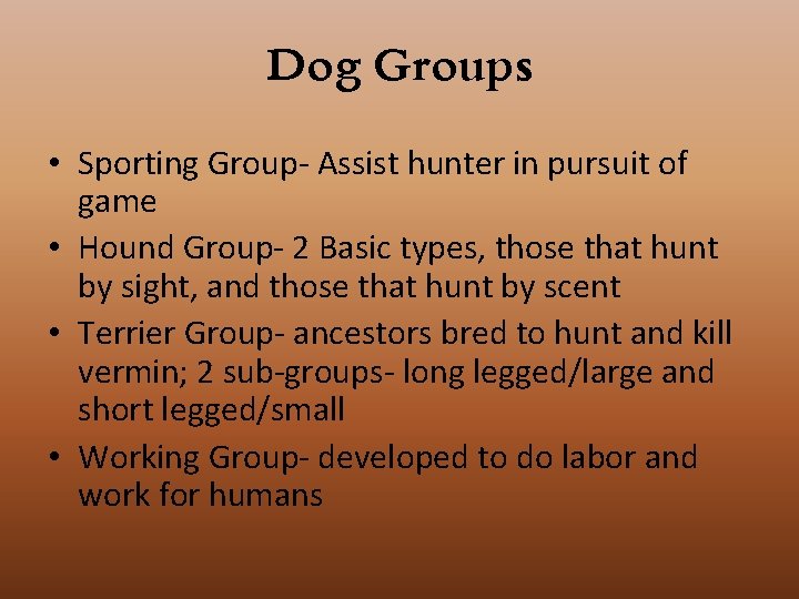 Dog Groups • Sporting Group- Assist hunter in pursuit of game • Hound Group-